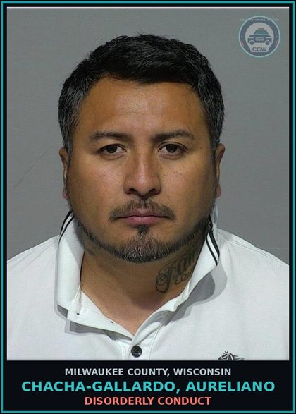 CCW arrest card for Chacha-gallardo, Aureliano in Milwaukee County: Disorderly Conduct