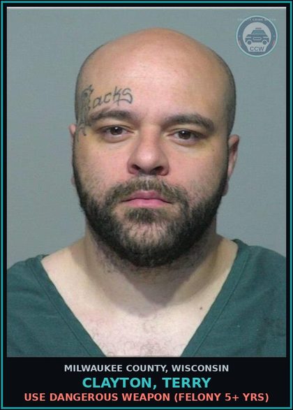 CCW arrest card for Clayton, Terry in Milwaukee County: Use Dangerous Weapon (Felony 5+ Yrs)