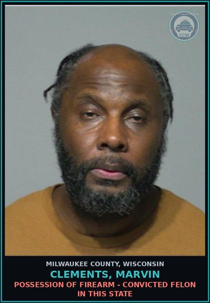 CCW arrest card for Clements, Marvin in Milwaukee County: Possession of Firearm - Convicted Felon in this State