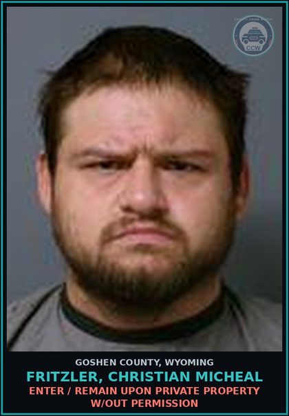 CCW arrest card for Fritzler, Christian Micheal in Goshen County: Enter / Remain Upon Private Property w/out Permission