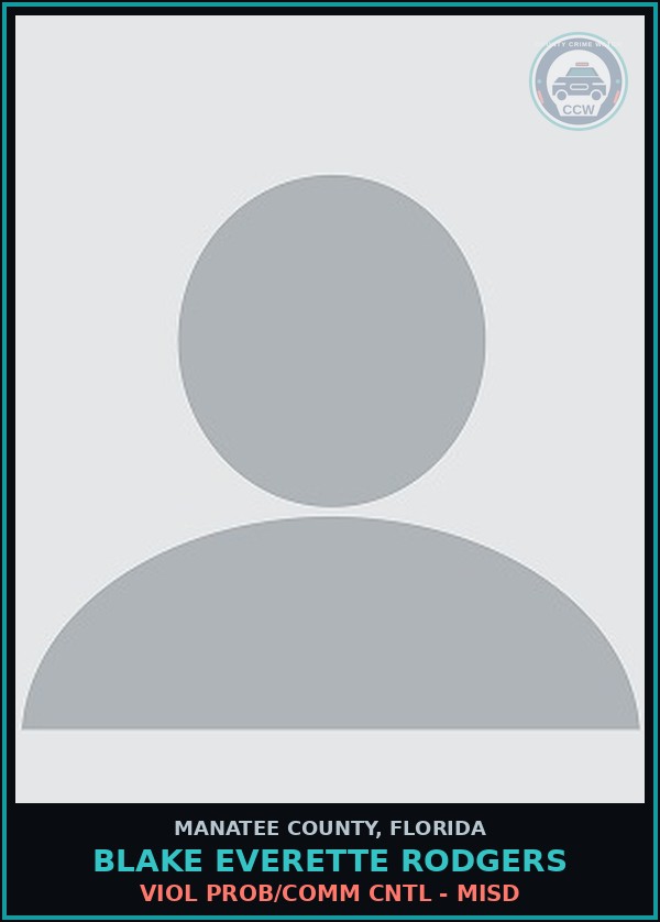 Booking mugshot of BLAKE EVERETTE RODGERS in Manatee County