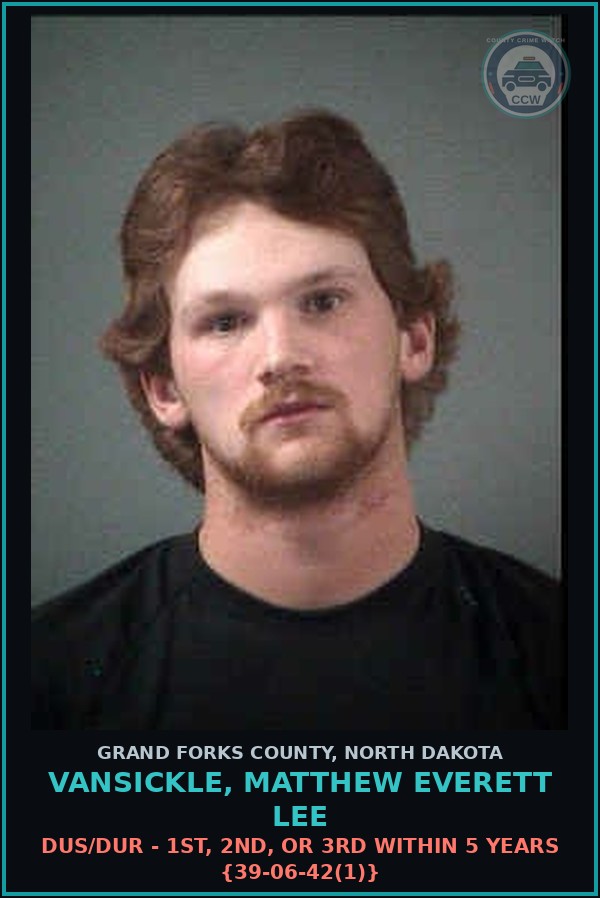 Booking mugshot of Vansickle, Matthew Everett Lee in Grand Forks County