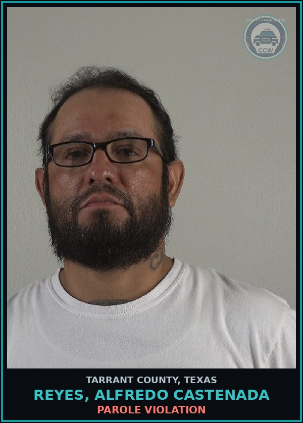 Booking mugshot of Reyes, Alfredo Castenada in Tarrant County