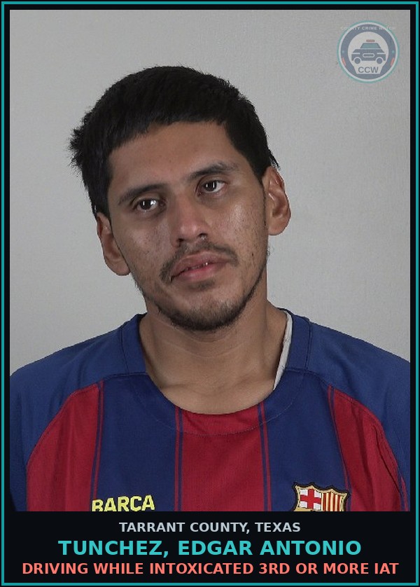Booking mugshot of Tunchez, Edgar Antonio in Tarrant County